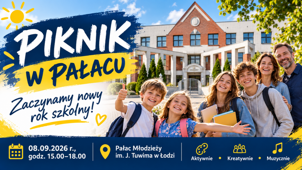 8 września 2026 r. w godz. 15.00–18.00 odbędzie się Piknik w Pałacu Młodzieży im. J. Tuwima w Łodzi.