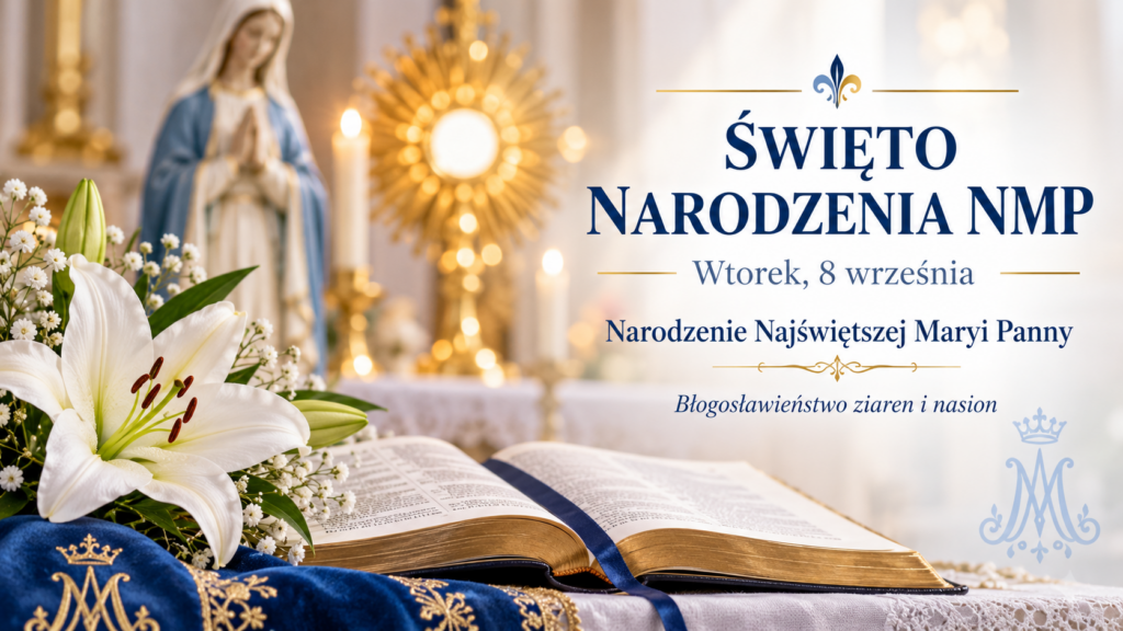 We wtorek 8 września obchodzimy święto Narodzenia Najświętszej Maryi Panny. Podczas Mszy Świętych odbędzie się błogosławieństwo ziaren i nasion.